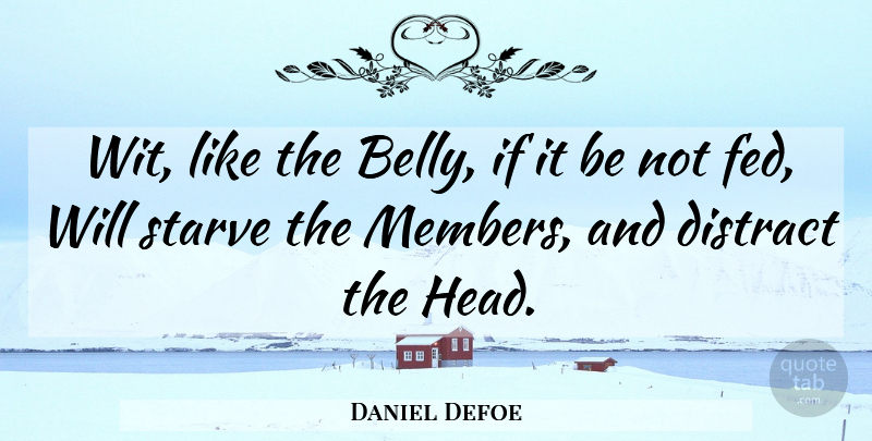 Daniel Defoe Quote About Members, Feds, Wit: Wit Like The Belly If...