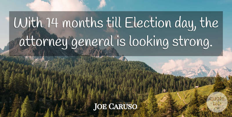 Joe Caruso Quote About Attorney, Election, General, Looking, Months: With 14 Months Till Election...