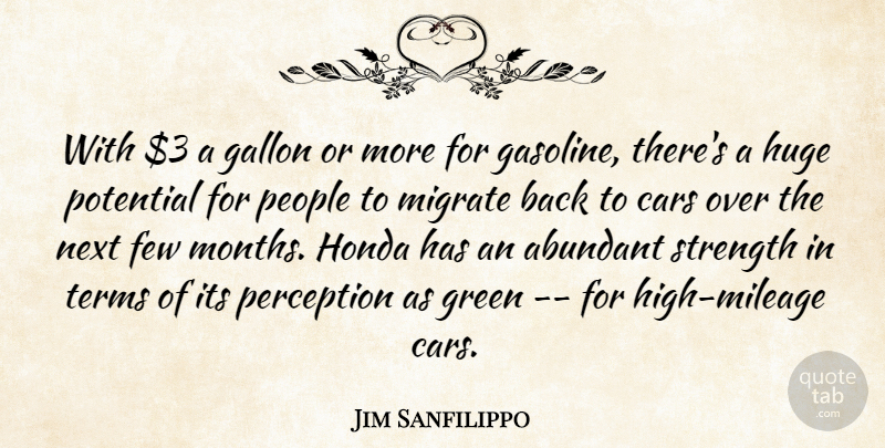 Jim Sanfilippo Quote About Abundant, Cars, Few, Gallon, Green: With 3 A Gallon Or...