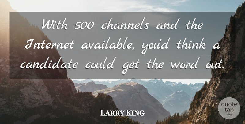 Larry King Quote About Channels: With 500 Channels And The...