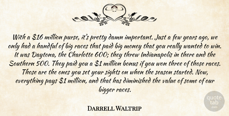 Darrell Waltrip Quote About Bigger, Bonus, Charlotte, Damn, Diminished: With A 16 Million Purse...