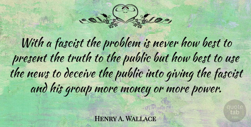 Henry A. Wallace Quote About Money, Hype, Giving: With A Fascist The Problem...