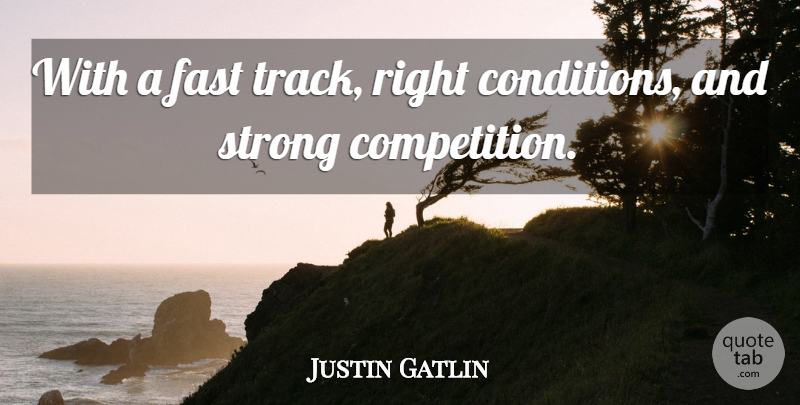 Justin Gatlin Quote About Fast, Strong: With A Fast Track Right...