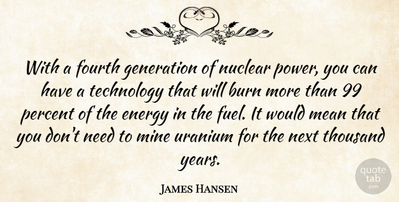 James Hansen Quote About Burn, Fourth, Generation, Mean, Mine: With A Fourth Generation Of...