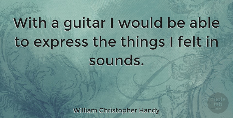 William Christopher Handy Quote About Guitar, Sound, Would Be: With A Guitar I Would...