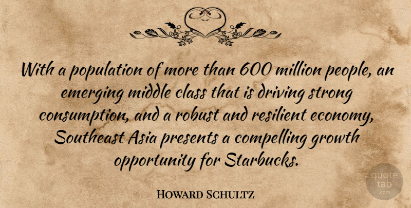 Howard Schultz Quote About Strong, Opportunity, Class: With A Population Of More...