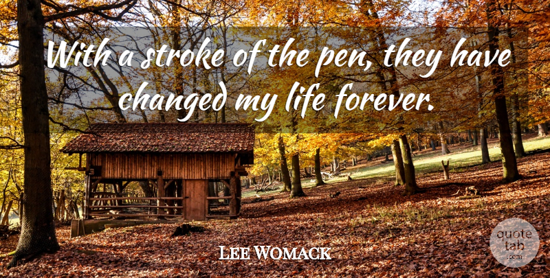Lee Womack Quote About Changed, Life, Stroke: With A Stroke Of The...