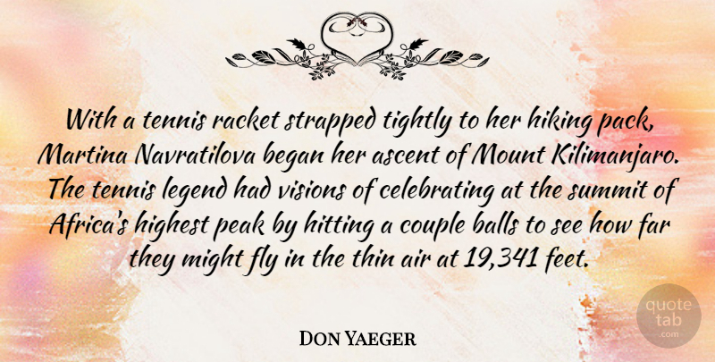 Don Yaeger Quote About Air, Ascent, Balls, Began, Couple: With A Tennis Racket Strapped...
