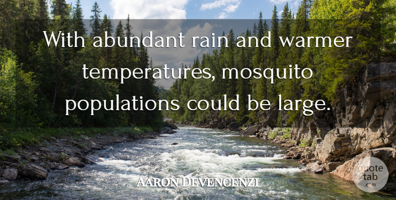 Aaron Devencenzi Quote About Abundant, Mosquito, Rain, Warmer: With Abundant Rain And Warmer...