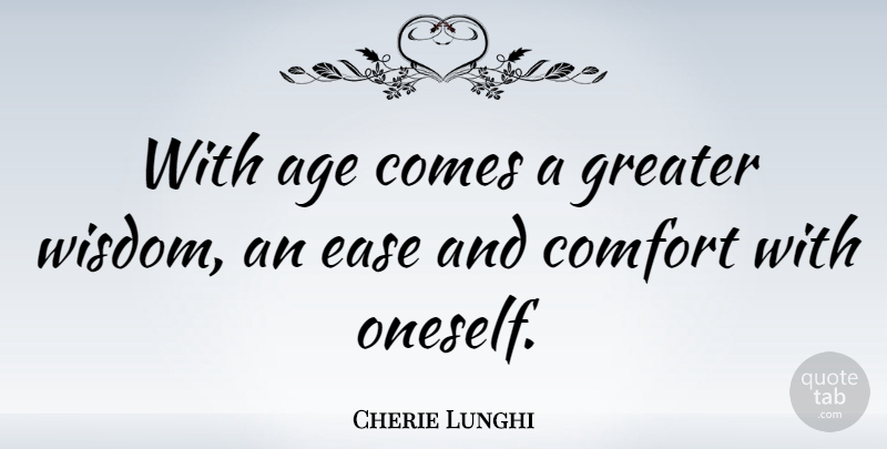 Cherie Lunghi Quote About Age, Ease, Comfort: With Age Comes A Greater...