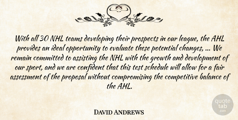 David Andrews Quote About Allow, Assessment, Assisting, Balance, Committed: With All 30 Nhl Teams...