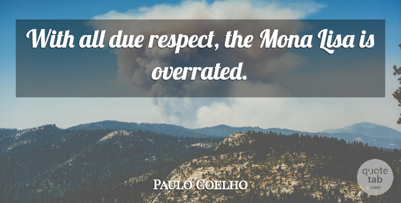 Paulo Coelho Quote About Due, Respect: With All Due Respect The...
