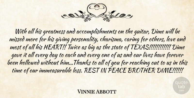 Vinnie Abbott Quote About Brother, Caring, Dime, Forever, Gave: With All His Greatness And...