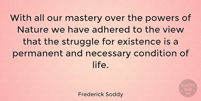 Frederick Soddy Quote About Struggle, Views, Mastery: With All Our Mastery Over...
