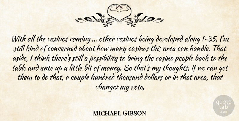 Michael Gibson Quote About Along, Area, Bit, Bring, Casinos: With All The Casinos Coming...