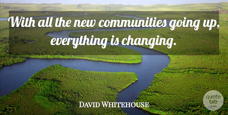 David Whitehouse Quote About undefined: With All The New Communities...