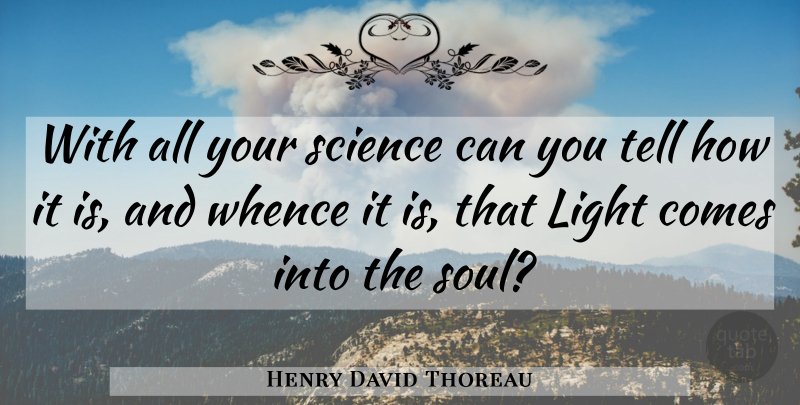 Henry David Thoreau Quote About Light, Science: With All Your Science Can...