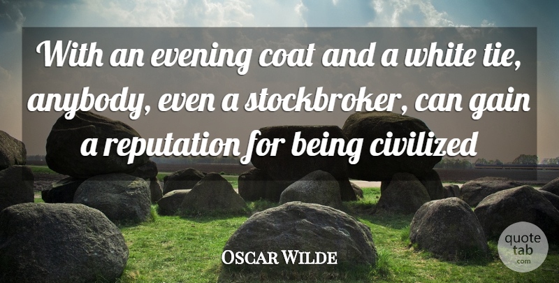 Oscar Wilde Quote About White, Ties, Coats: With An Evening Coat And...