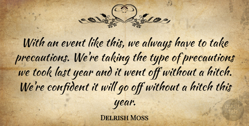 Delrish Moss Quote About Confident, Event, Hitch, Last, Taking: With An Event Like This...