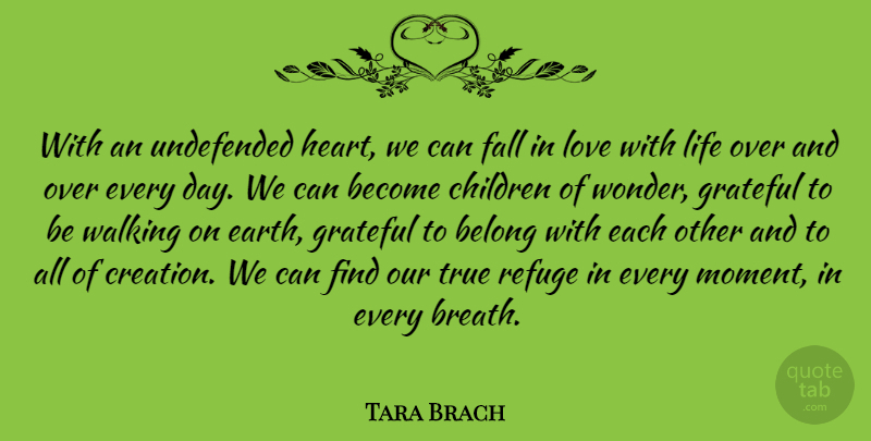 Tara Brach Quote About Falling In Love, Children, Grateful: With An Undefended Heart We...