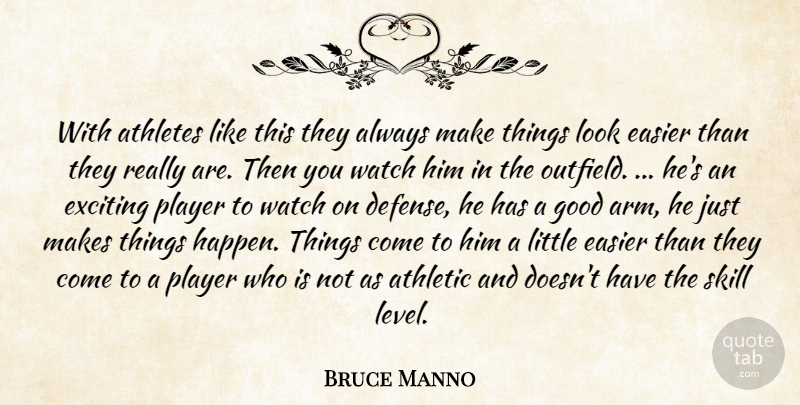 Bruce Manno Quote About Athletes, Athletic, Easier, Exciting, Good: With Athletes Like This They...