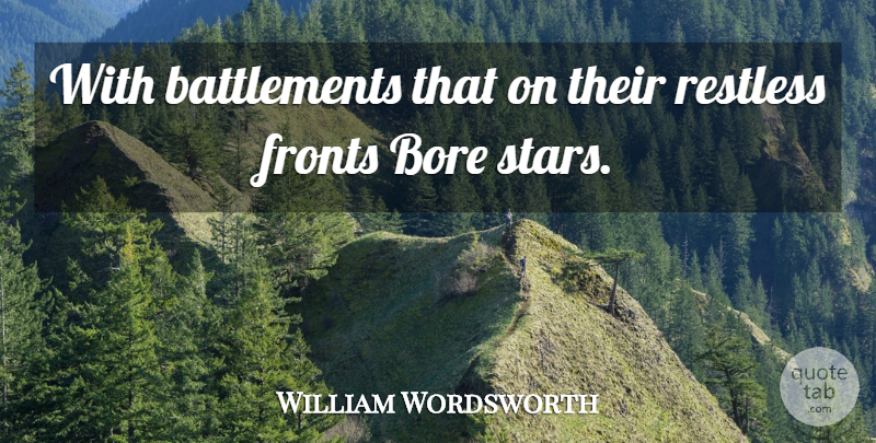 William Wordsworth Quote About Stars, Boredom, Restless: With Battlements That On Their...