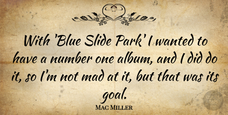 Mac Miller Quote About Blue, Numbers, Mad: With Blue Slide Park I...