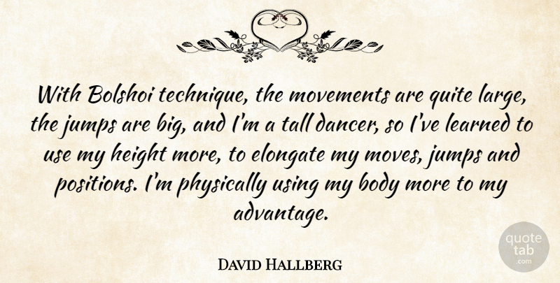 David Hallberg Quote About Body, Height, Jumps, Learned, Movements: With Bolshoi Technique The Movements...