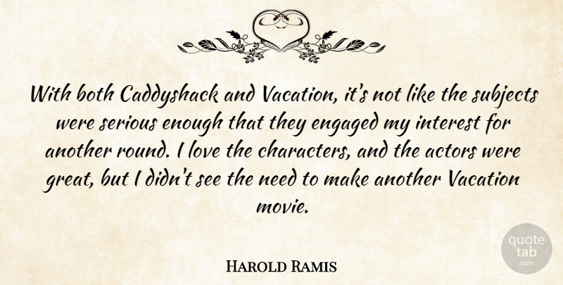 Harold Ramis Quote About Character, Vacation, Serious: With Both Caddyshack And Vacation...