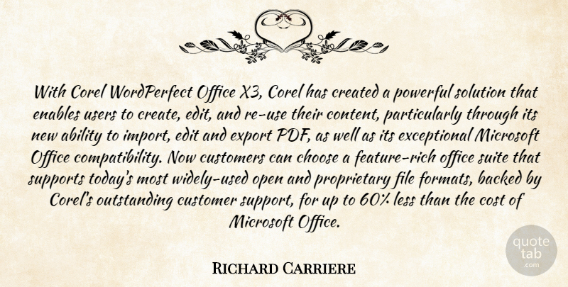 Richard Carriere Quote About Ability, Backed, Choose, Cost, Created: With Corel Wordperfect Office X3...