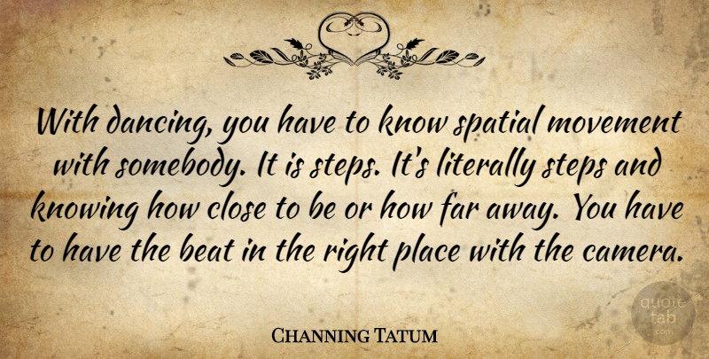 Channing Tatum Quote About Knowing, Dancing, Movement: With Dancing You Have To...