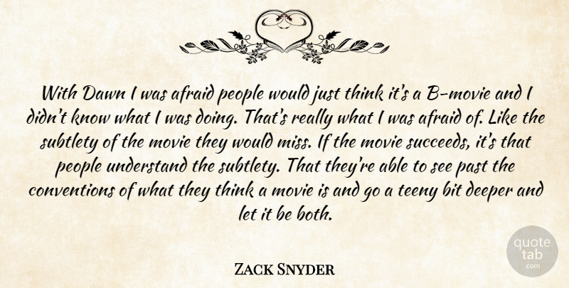 Zack Snyder Quote About Past, Thinking, People: With Dawn I Was Afraid...