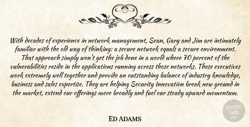 Ed Adams Quote About Across, Approach, Balance, Break, Business: With Decades Of Experience In...