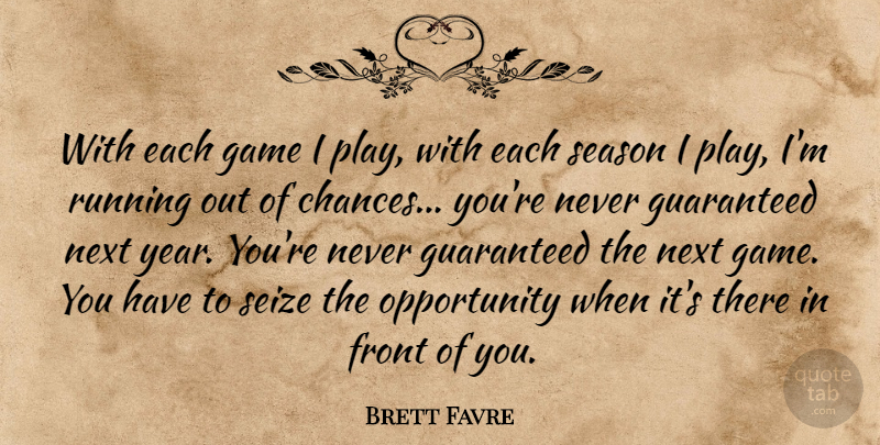 Brett Favre Quote About Running, Opportunity, Years: With Each Game I Play...
