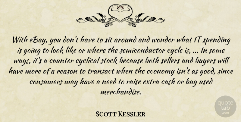Scott Kessler Quote About Both, Buy, Buyers, Cash, Consumers: With Ebay You Dont Have...