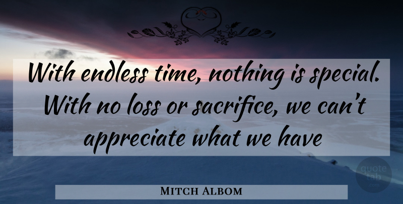 Mitch Albom Quote About Loss, Sacrifice, Endless Time: With Endless Time Nothing Is...