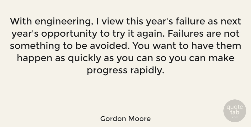 Gordon Moore Quote About Technology, Opportunity, Views: With Engineering I View This...