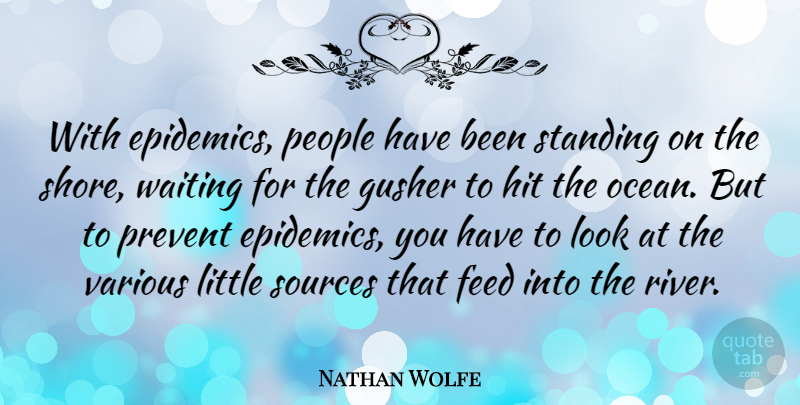 Nathan Wolfe Quote About Feed, Hit, People, Prevent, Sources: With Epidemics People Have Been...