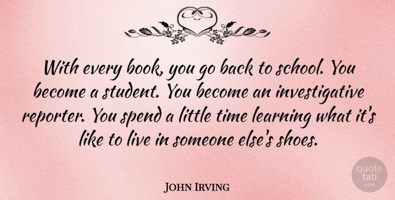 John Irving Quote About Book, School, Shoes: With Every Book You Go...