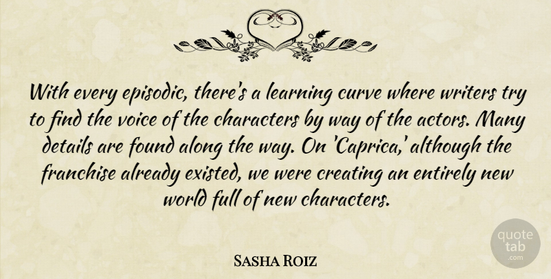 Sasha Roiz Quote About Along, Although, Characters, Creating, Curve: With Every Episodic Theres A...