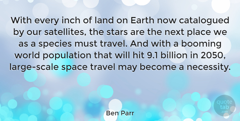 Ben Parr Quote About Billion, Booming, Earth, Hit, Inch: With Every Inch Of Land...