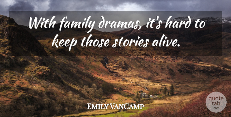 Emily VanCamp Quote About Drama, Stories, Alive: With Family Dramas Its Hard...