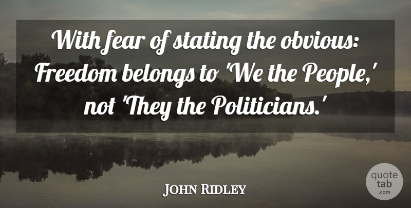 John Ridley Quote About People, Politician, Obvious: With Fear Of Stating The...