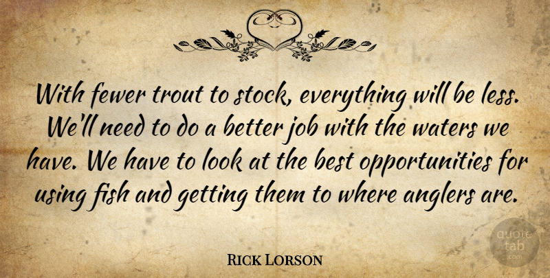 Rick Lorson Quote About Best, Fewer, Fish, Job, Trout: With Fewer Trout To Stock...