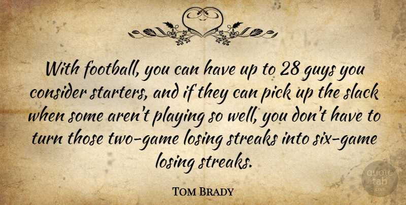 Tom Brady Quote About Football, Games, Two: With Football You Can Have...