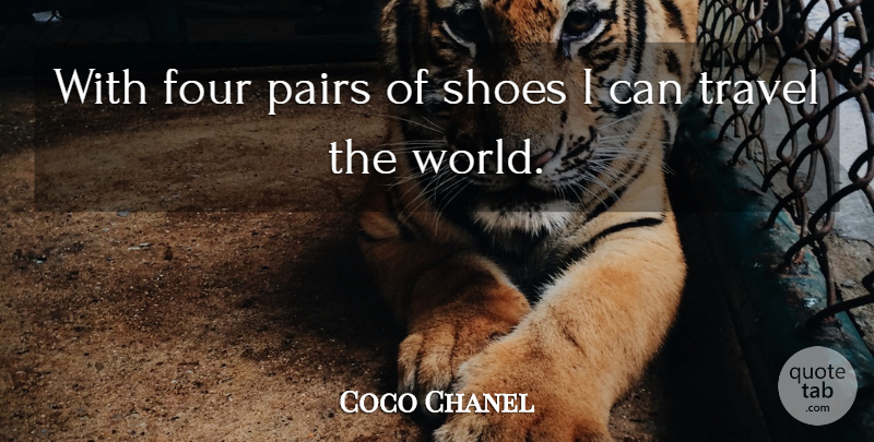 Coco Chanel Quote About Shoes, World, Four: With Four Pairs Of Shoes...