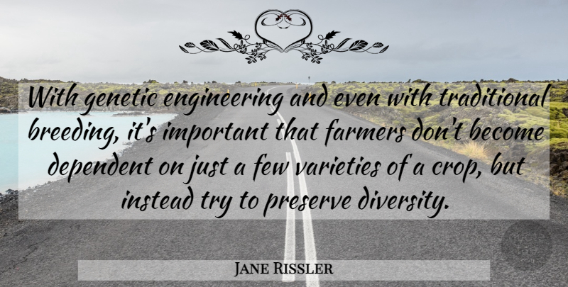 Jane Rissler Quote About Dependent, Farmers, Few, Genetic, Instead: With Genetic Engineering And Even...