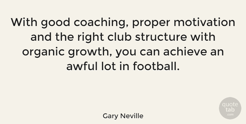 Gary Neville Quote About Football, Motivation, Growth: With Good Coaching Proper Motivation...