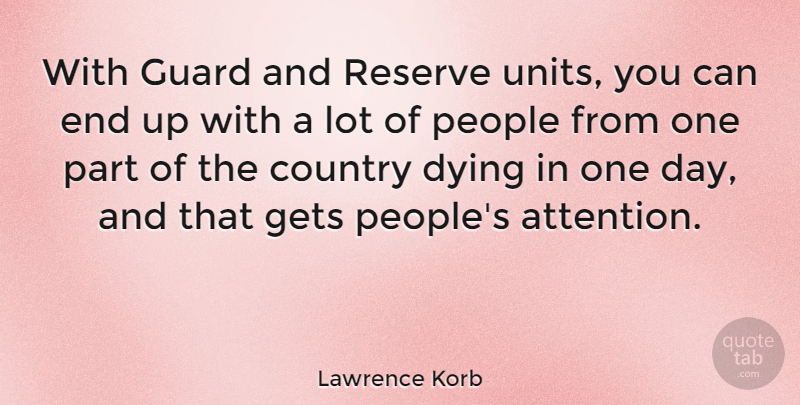 Lawrence Korb Quote About American Comedian, Country, Guard, People, Reserve: With Guard And Reserve Units...