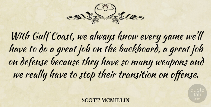 Scott McMillin Quote About Defense, Game, Great, Gulf, Job: With Gulf Coast We Always...